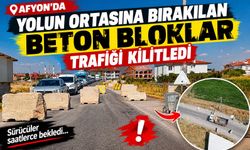 Afyon’da yolun ortasına bırakılan beton bloklar trafiği kilitledi