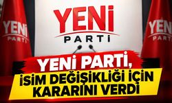 Yeni Parti, isim değişikliği için kararını verdi