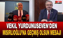 Vekil Yurdunuseven'den Mısırlıoğlu’na geçmiş olsun mesajı