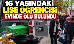 16 yaşındaki lise öğrencisi evinde ölü bulundu