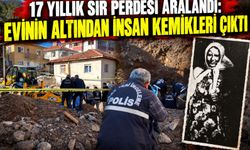 17 yıllık sır perdesi aralandı: Evinin altından insan kemikleri çıktı!
