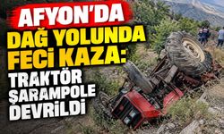 Afyon'da dağ yolunda feci kaza: Traktör şarampole devrildi