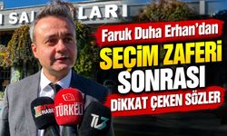 Faruk Duha Erhan’dan seçim zaferi sonrası dikkat çeken sözler