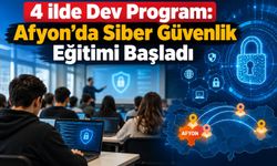 4 ilde dev program: Afyon’da siber güvenlik eğitimi başladı