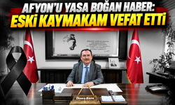 Afyon’u Yasa Boğan Haber: Eski Kaymakam Vefat Etti
