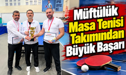 Müftülük Masa Tenisi Takımından Büyük Başarı