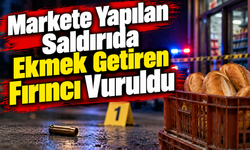 Markete Yapılan Saldırıda Ekmek Getiren Fırıncı Vuruldu