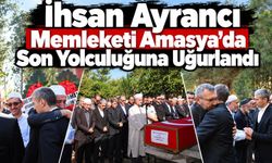 İhsan Ayrancı memleketi amasya’da son yolculuğuna uğurlandı