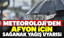 Meteoroloji’den Afyon İçin Sağanak Yağış Uyarısı