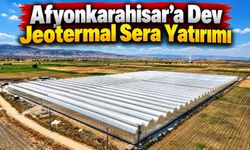 Afyonkarahisar’a Dev Jeotermal Sera Yatırımı