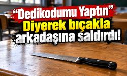 "Dedikodumu yaptın" diyerek bıçakla arkadaşına saldırdı!
