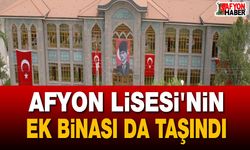 Afyon Lisesi'nin ek binası da taşındı!..