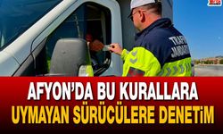 Afyon’da bu kurallara uymayan sürücüler kontrol ediliyor