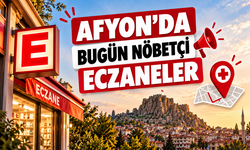 Afyon’da Bugün Nöbetçi Eczaneler