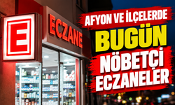 Afyon ve ilçelerinde bugün nöbetçi eczaneler
