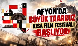 Afyon’da büyük taarruz kısa film festivali başlıyor!