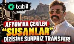 Afyon’da Çekilen “Susanlar” Dizisine Sürpriz Transfer!