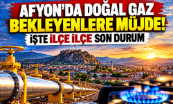 Afyon'da doğal gaz bekleyenlere müjde! İşte ilçe ilçe son durum