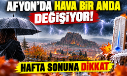 Afyon’da hava bir anda değişiyor! Hafta sonuna dikkat