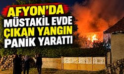 Afyon’da müstakil evde çıkan yangın panik yarattı