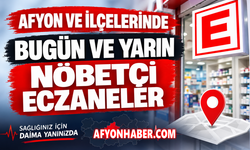 Afyon ve ilçelerde bugün ve yarın nöbetçi eczaneler