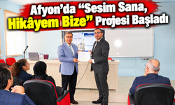 Afyon’da “Sesim Sana, Hikâyem Bize” Projesi Başladı