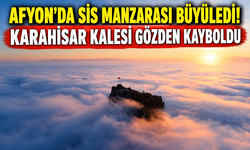 Afyon’da sis manzarası büyüledi! Karahisar kalesi gözden kayboldu