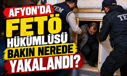 Afyon’da FETÖ hükümlüsü bakın nerede yakalandı?