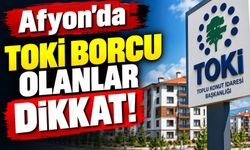 Afyon’da TOKİ Borcu Olanlar Dikkat!