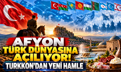 Afyon Türk Dünyasına açılıyor! TURKKON’dan yeni hamle