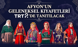 Afyon’un geleneksel kıyafetleri TRT 2’de tanıtılacak