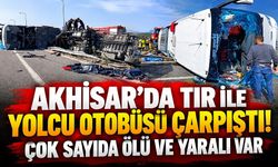 Akhisar'da tır ile yolcu otobüsü çarpıştı! Çok sayıda ölü ve yaralı var