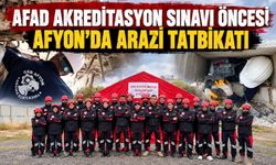 AFAD akreditasyon sınavı öncesi Afyon’da arazi tatbikatı