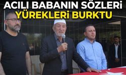 Acılı babanın sözleri yürekleri burktu