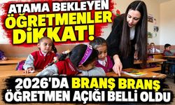 Atama bekleyen öğretmenler dikkat! Branş branş öğretmen açığı belli oldu