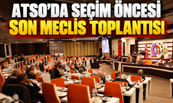 ATSO’da Seçim Öncesi Son Meclis Toplantısı