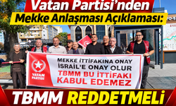 Vatan Partisi’nden Mekke Anlaşması Açıklaması: TBMM Reddetmeli