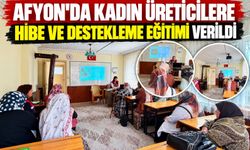 Afyon'da kadın üreticilere hibe ve destekleme eğitimi verildi