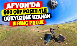 Afyon’da 600 çöp poşetiyle gökyüzüne uzanan ilginç proje