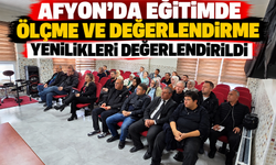 Afyon’da Eğitimde Ölçme ve Değerlendirme Yenilikleri Değerlendirildi