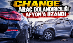 Change araç dolandırıcılığı Afyon’a uzandı