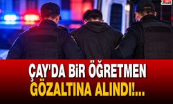 Çay'da bir öğretmen gözaltına alındı!...