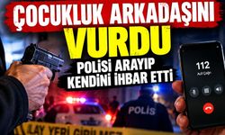Çocukluk arkadaşını vurdu, polisi arayıp kendini ihbar etti