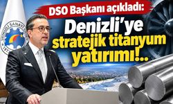 Denizli’de stratejik titanyum yatırımı için önemli adım