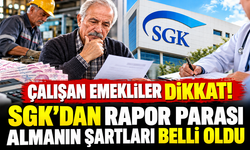 Çalışan emekliler dikkat! SGK’dan rapor parası almanın şartları belli oldu