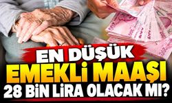 En düşük emekli maaşı 28 bin lira olacak mı?