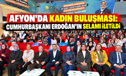 Afyon’da Kadın Buluşması: Cumhurbaşkanı Erdoğan’ın Selamı İletildi