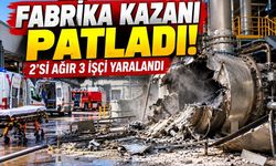 Fabrika kazanı patladı! 2’si ağır 3 işçi yaralandı