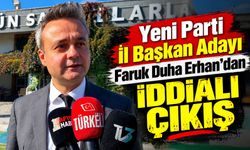 Yeni Parti İl Başkan Adayı Faruk Duha Erhan’dan iddialı çıkış