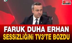 Faruk Duha Erhan sessizliğini TV3’te bozdu!